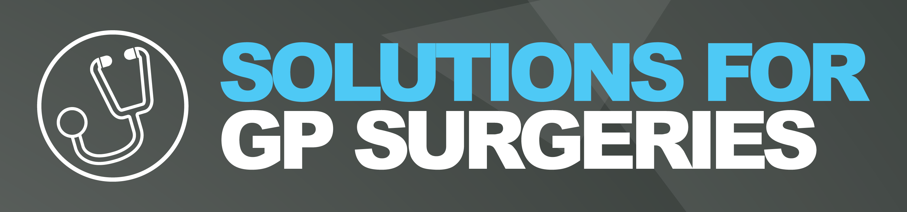 Header image with icon of stethoscope and bearing the title "Solutions for GP Surgeries".